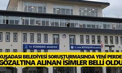 Kuşadası Belediyesi soruşturmasında yeni perde! Gözaltına alınan isimler belli oldu