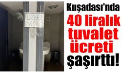 Kuşadası’nda 40 liralık tuvalet ücreti şaşırttı!