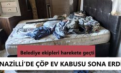 Nazilli'de çöp ev kabusu sona erdi