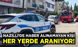 Nazilli'de haber alınamayan kişi her yerde aranıyor!