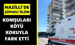 Nazilli’de yaşlı kadın evinde ölü bulundu