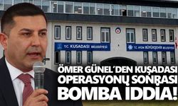 Ömer Günel’den Kuşadası operasyonu sonrası bomba iddia!