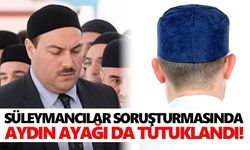 Süleymancılar soruşturmasında Aydın ayağı da tutuklandı!