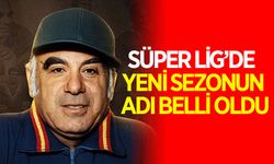 Süper Lig'de  2026-2027 sezonunu adı açıklandı