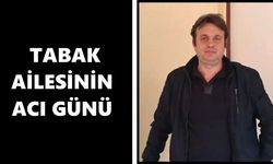 Tabak Ailesi’nin acı günü