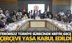 Terörsüz Türkiye sürecinde kritik gece: Çerçeve yasa kabul edildi