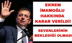 Ekrem İmamoğlu ve tutuklu 53 sanık hakkında karar