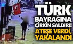 Türk bayrağına çirkin saldırı! Ateşe verdi, yakalandı