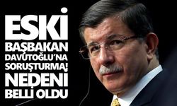 Eski Başbakan Davutoğlu’na soruşturma! Nedeni belli oldu