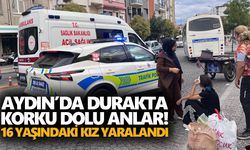 Aydın’da durakta korku dolu anlar! 16 yaşındaki kız yaralandı