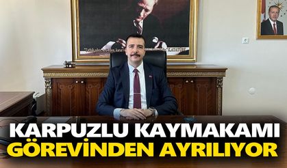 Karpuzlu Kaymakamı görevinden ayrılıyor