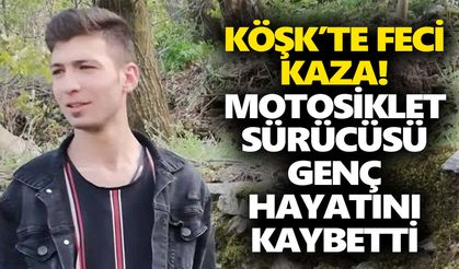 Köşk’te feci kaza! Motosiklet sürücüsü genç hayatını kaybetti