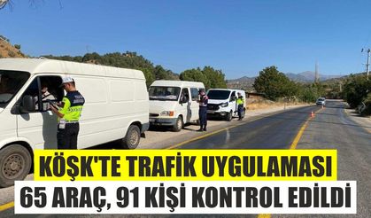 Köşk’te trafik uygulaması: 65 araç, 91 kişi kontrol edildi