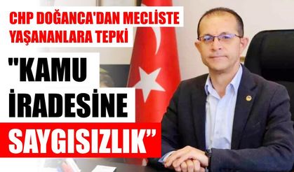 CHP’li Doğanca'dan mecliste yaşananlara tepki