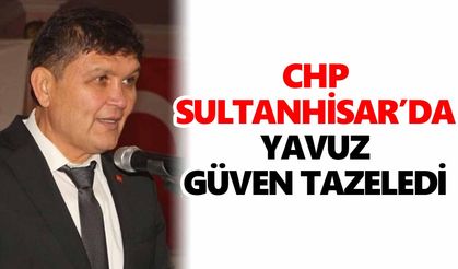 CHP Sultanhisar’da Yavuz güven tazeledi