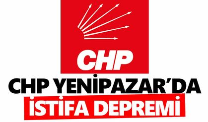 CHP Yenipazar’da istifa depremi