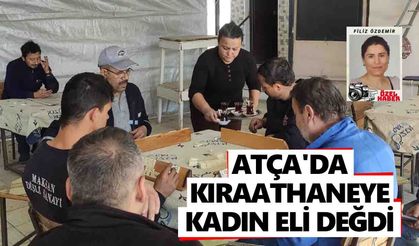 Atça'da kıraathaneye kadın eli değdi