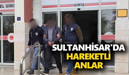 Sultanhisar'da hareketli anlar