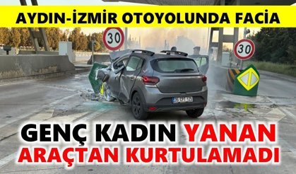 Aydın İzmir Otoyolunda facia: Bariyere çarpan araçtan sağ kurtulamadı