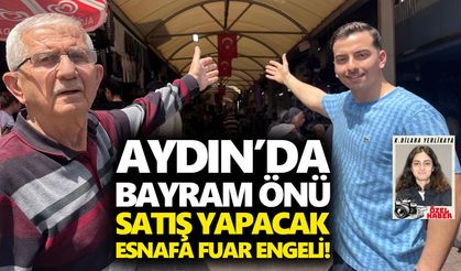 Aydın bayram önü satış yapacak esnafa fuar engeli!