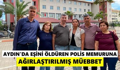 Aydın’da eşini öldüren polis memuruna ağırlaştırılmış müebbet