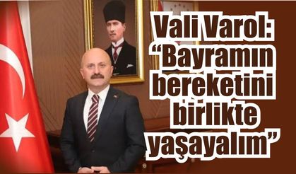 Vali Varol’dan bayramda dayanışma mesajı