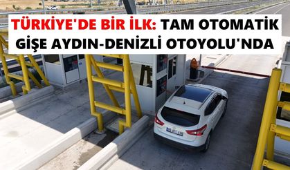 Türkiye'de bir ilk: Tam otomatik gişe Aydın-Denizli Otoyolu'nda