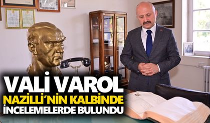 Vali Varol, Nazilli’nin kalbinde incelemelerde bulundu