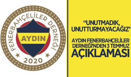 Aydın Fenerbahçeliler Derneği'nden 3 Temmuz açıklaması: "Unutmadık, unutturmayacağız"