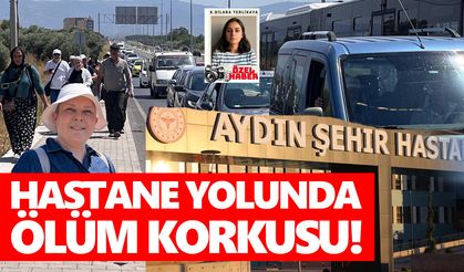 Aydın Şehir Hastanesi yolunda ölüm korkusu!