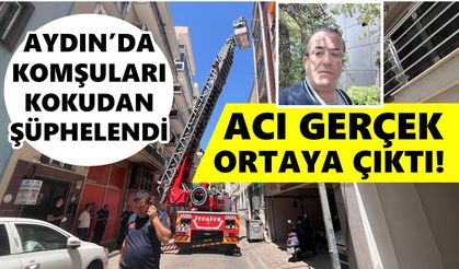 Aydın’da komşuları kokudan şüphelendi, acı gerçek ortaya çıktı!