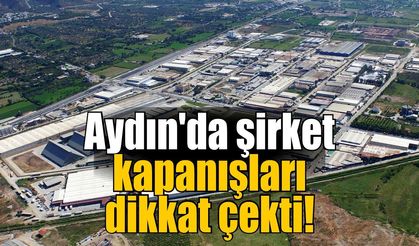 Aydın'da şirket kapanışları dikkat çekti! Komşu illerle fark ortaya çıktı