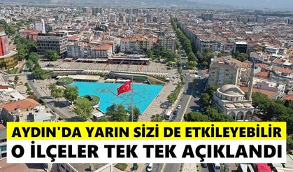 Aydın'da yarın o ilçelerde yaşayanlar dikkat! Saatler sürecek kesinti kapıda