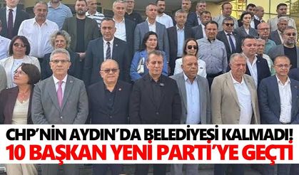 CHP’nin Aydın’da belediyesi kalmadı! 10 başkan Yeni Parti’ye geçti