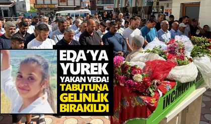 Büyük Menderes’te can veren Eda’ya yürek yakan veda! Tabutuna gelinlik bırakıldı