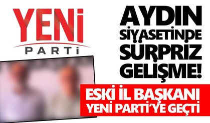 Aydın siyasetinde sürpriz gelişme! Eski İl Başkanı Yeni Parti’ye geçti