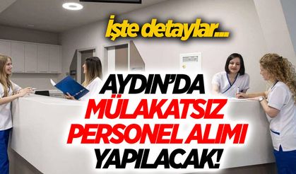 Aydın'da mülakatsız personel alımı yapılacak! İşte detaylar...