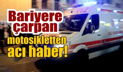 Bariyere çarpan motosikletten acı haber!