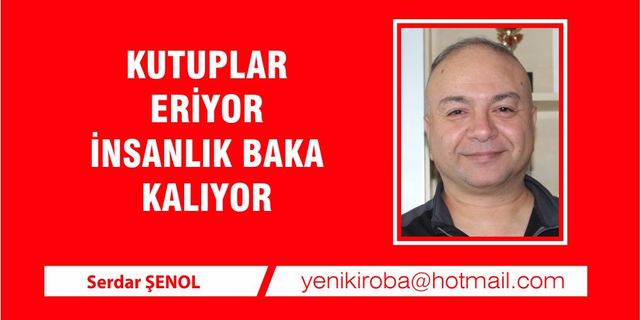 Kutuplar eriyor insanlık bakakalıyor