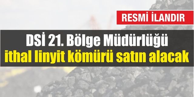 DSİ 21. Bölge Müdürlüğü ithal linyit kömürü satın alacak
