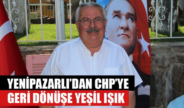 Yenipazarlı’dan CHP’ye geri dönüş için yeşil ışık