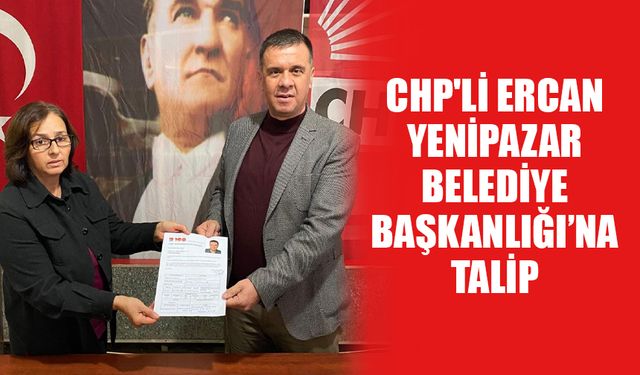 CHP'li Ercan, Yenipazar Belediye Başkanlığı’na talip