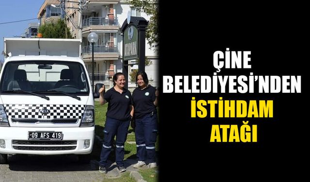 Çine Belediyesi’nden istihdam atağı