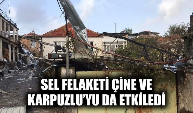 Sel felaketi Çine ile Karpuzlu’yu da etkiledi