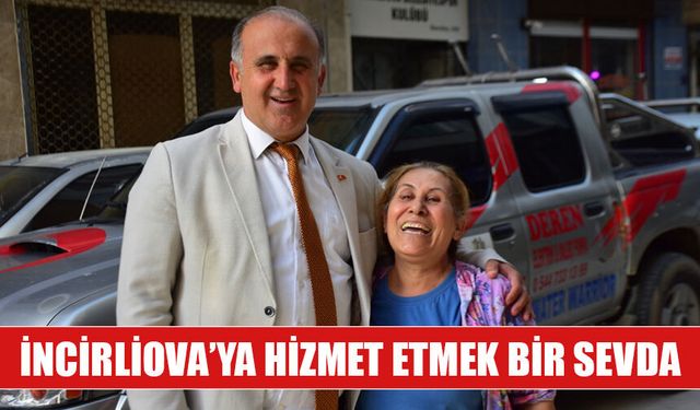İncirliova’ya hizmet etmek bir sevda
