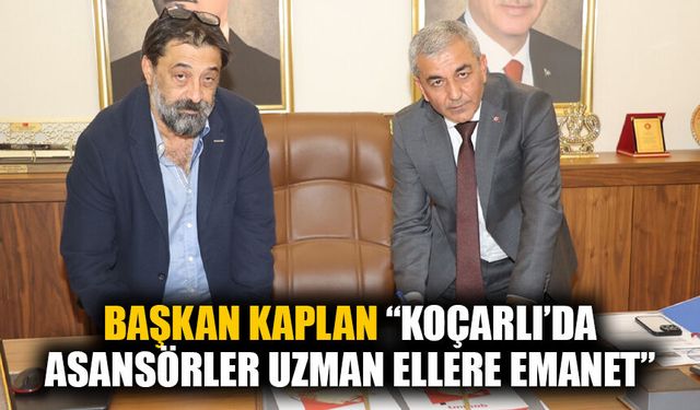 Başkan Kaplan “Koçarlı’da asansörler uzman ellere emanet”