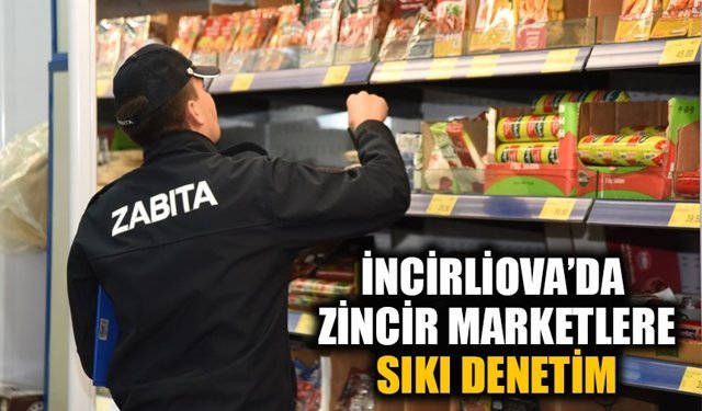 İncirliova’da zincir marketlere sıkı denetim