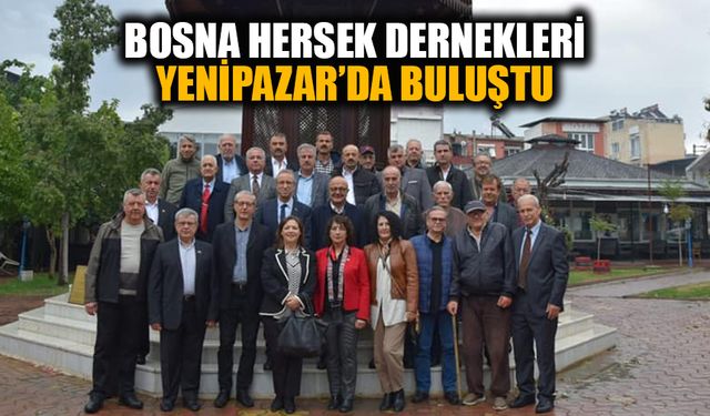 Bosna Hersek dernekleri Yenipazar’da buluştu