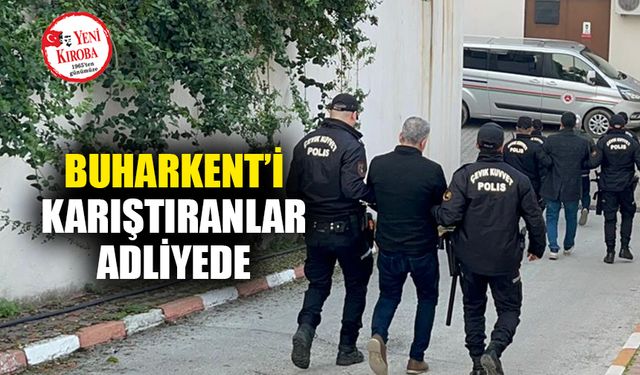 Buharkent’i karıştıranlar adliyede