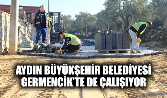 Aydın Büyükşehir Belediyesi Germencik’te de çalışıyor